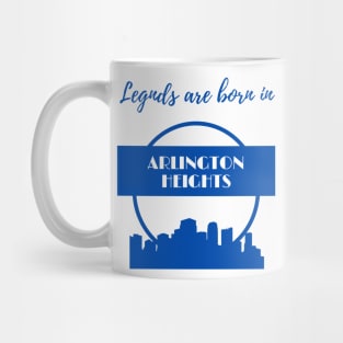 Legends are born in Arlington Heights Mug